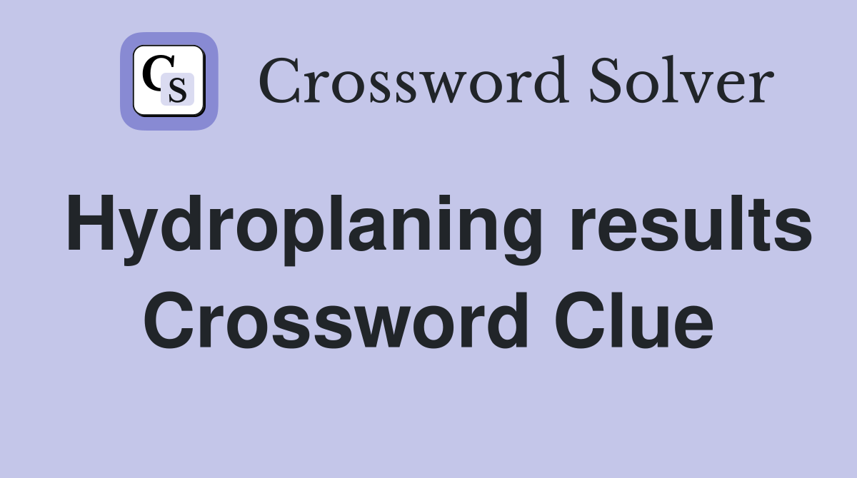 Hydroplaning results Crossword Clue