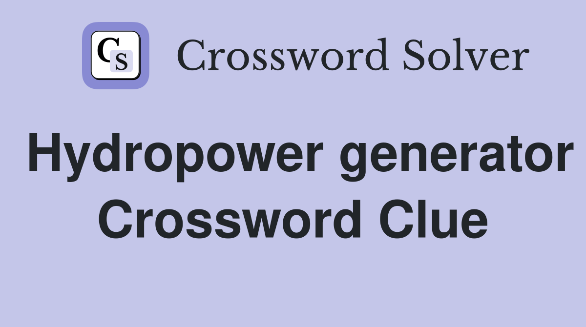 Hydropower generator Crossword Clue