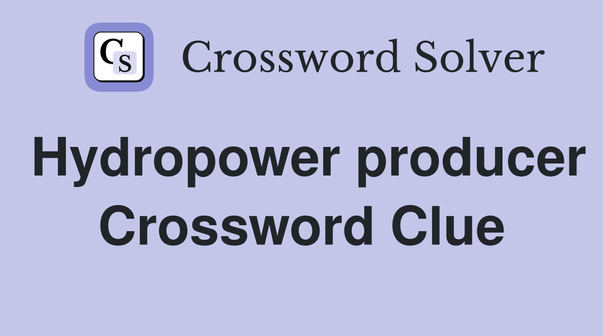 Hydropower producer Crossword Clue