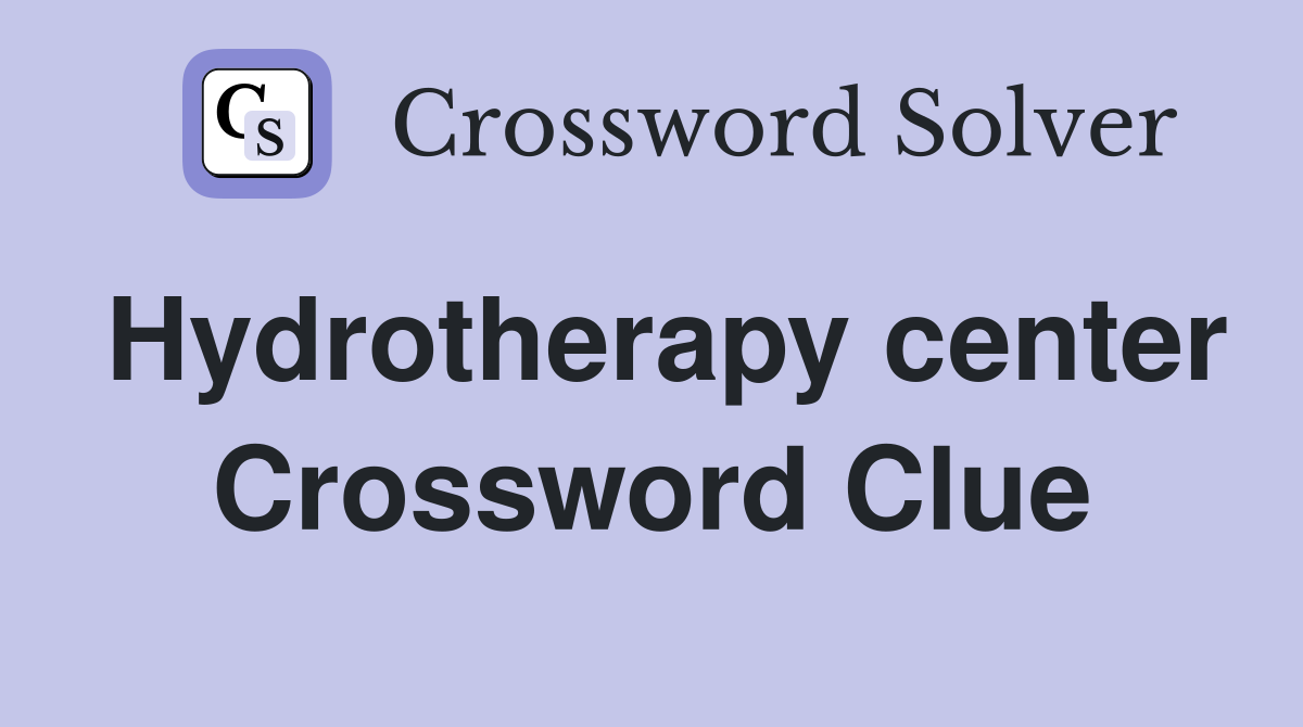 Hydrotherapy center Crossword Clue