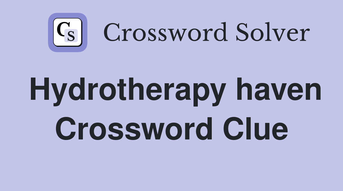 Hydrotherapy haven Crossword Clue