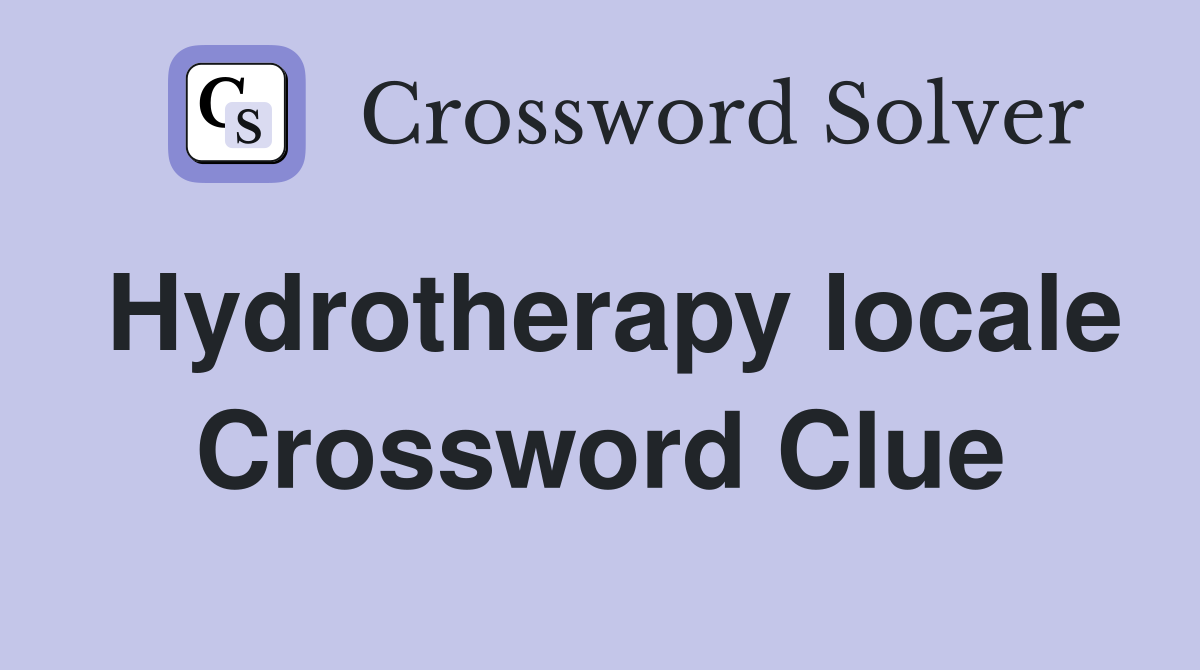 Hydrotherapy locale Crossword Clue