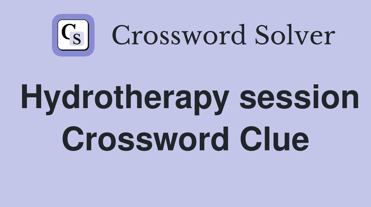 Hydrotherapy session Crossword Clue