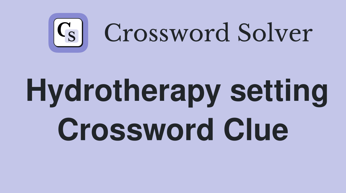 Hydrotherapy setting Crossword Clue