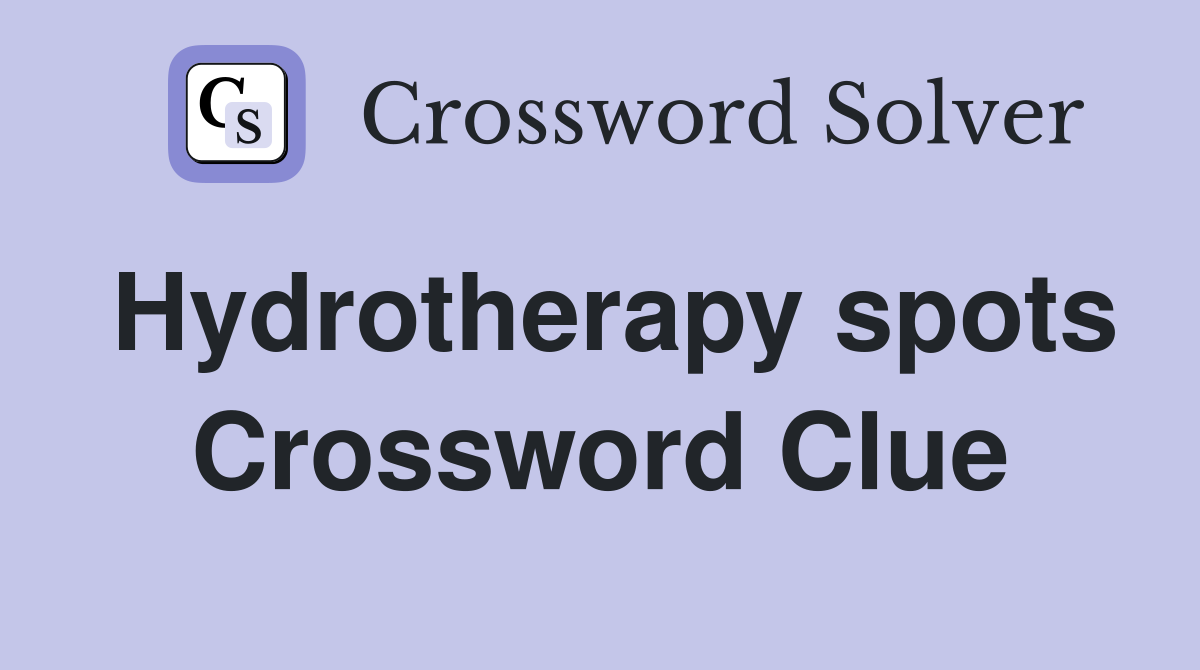 Hydrotherapy spots Crossword Clue