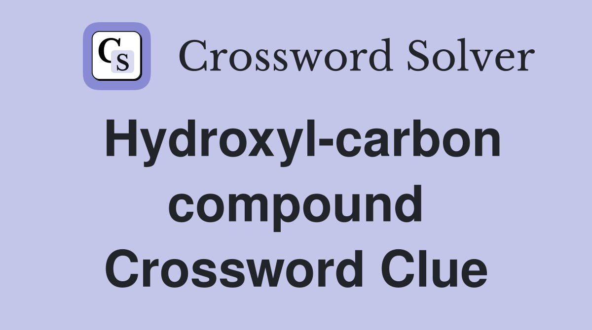 Hydroxyl-carbon compound Crossword Clue
