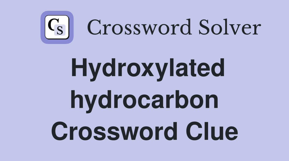 Hydroxylated hydrocarbon Crossword Clue