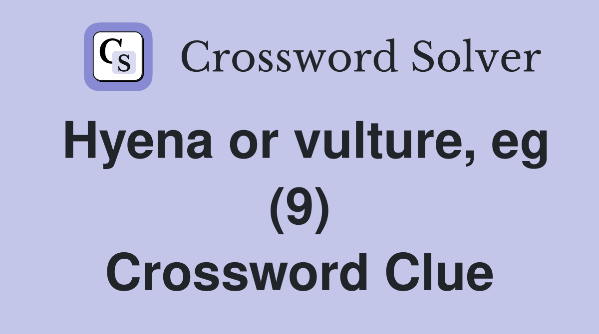 Hyena or vulture, eg (9) Crossword Clue