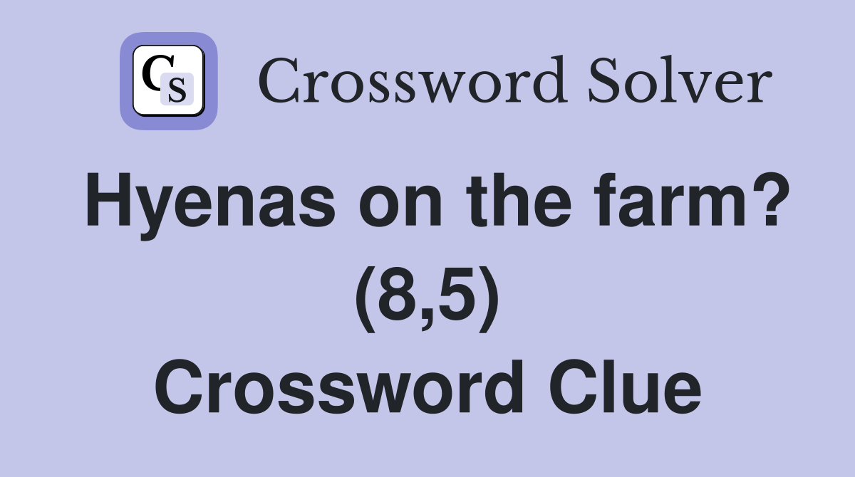 Hyenas on the farm? (8,5) Crossword Clue