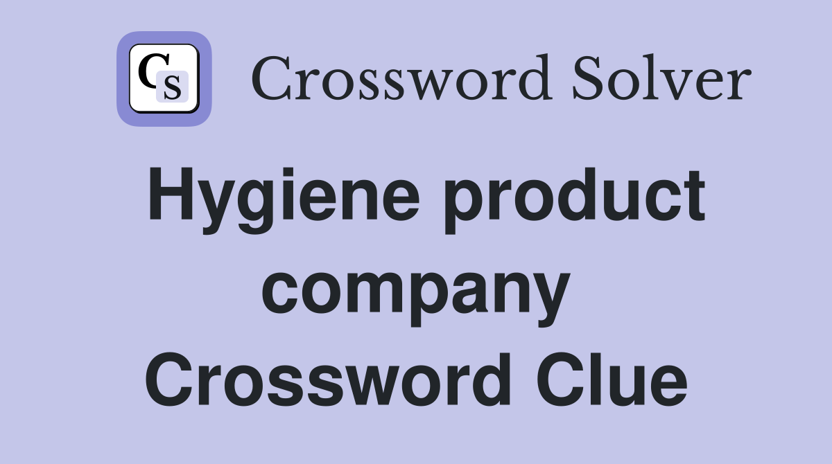 Hygiene product company Crossword Clue