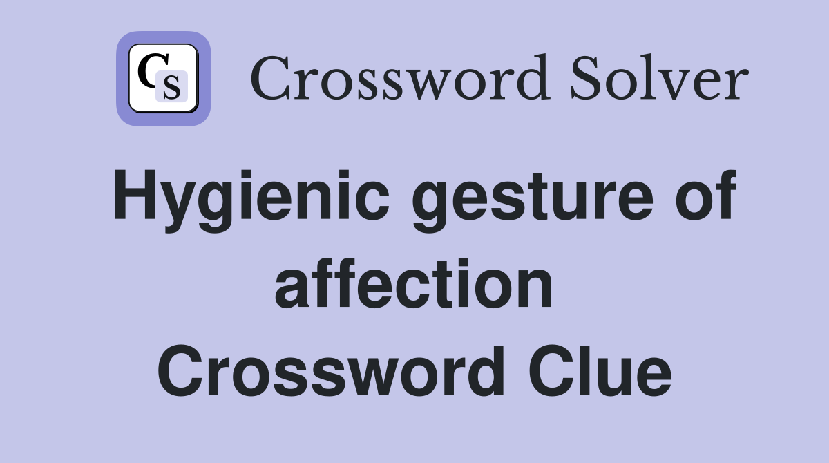 Hygienic gesture of affection Crossword Clue