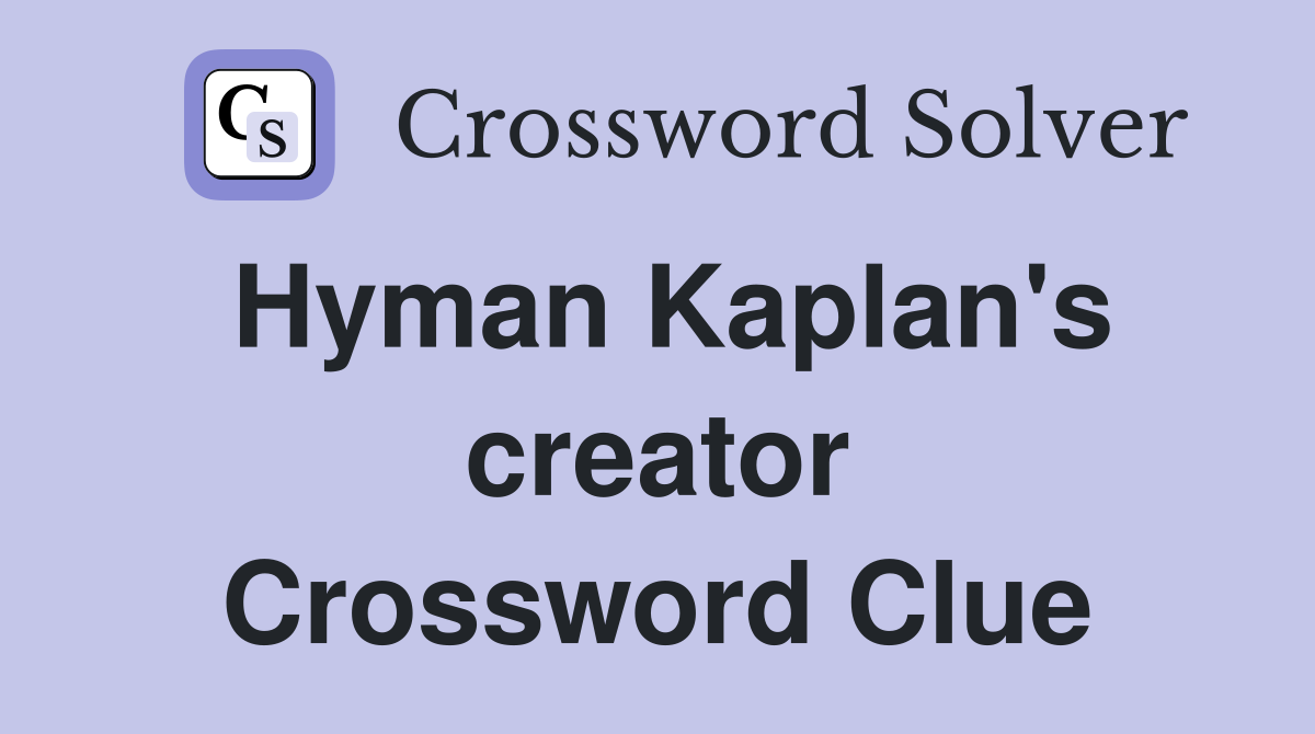 Hyman Kaplan's creator Crossword Clue