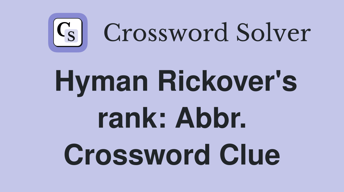 Hyman Rickover's rank: Abbr. Crossword Clue