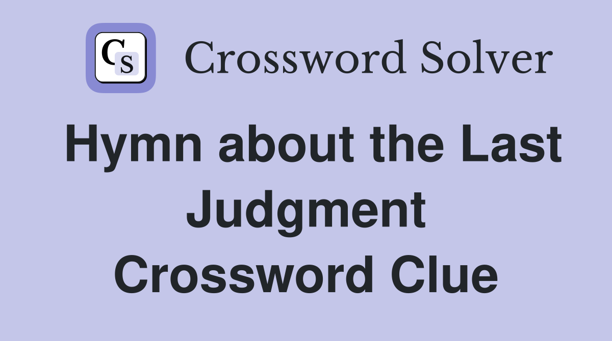 Hymn about the Last Judgment Crossword Clue