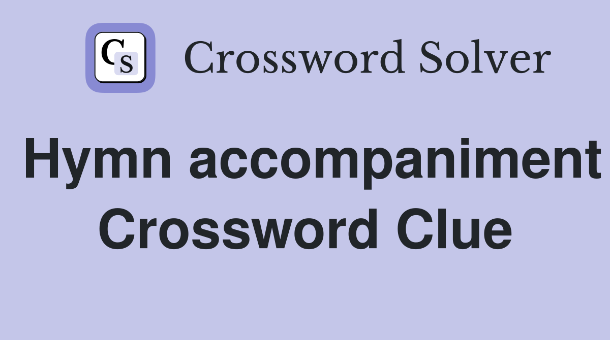 Hymn accompaniment Crossword Clue