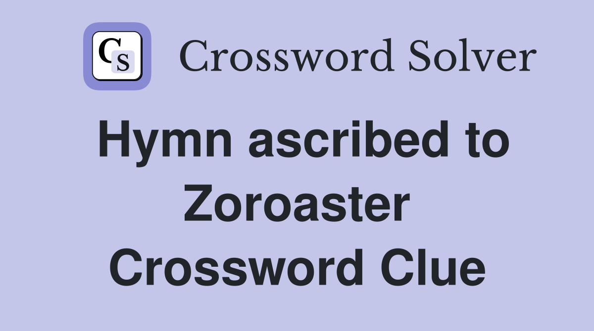 Hymn ascribed to Zoroaster Crossword Clue