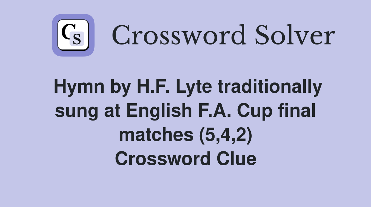 Hymn by H.F. Lyte traditionally sung at English F.A. Cup final matches (5,4,2) Crossword Clue