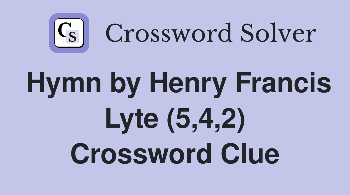 Hymn by Henry Francis Lyte (5,4,2) Crossword Clue