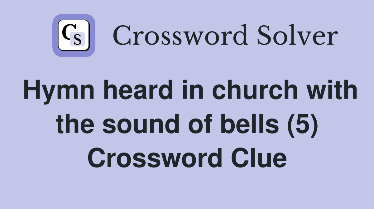 Hymn heard in church with the sound of bells (5) Crossword Clue