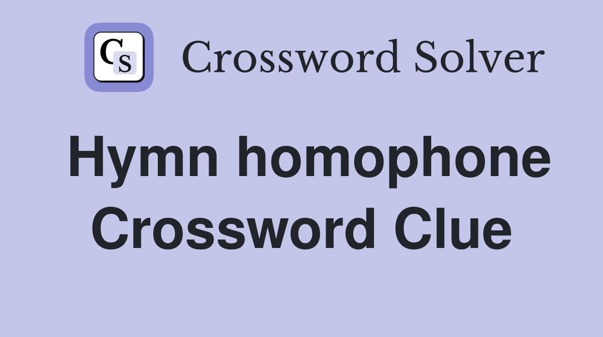 Hymn homophone Crossword Clue