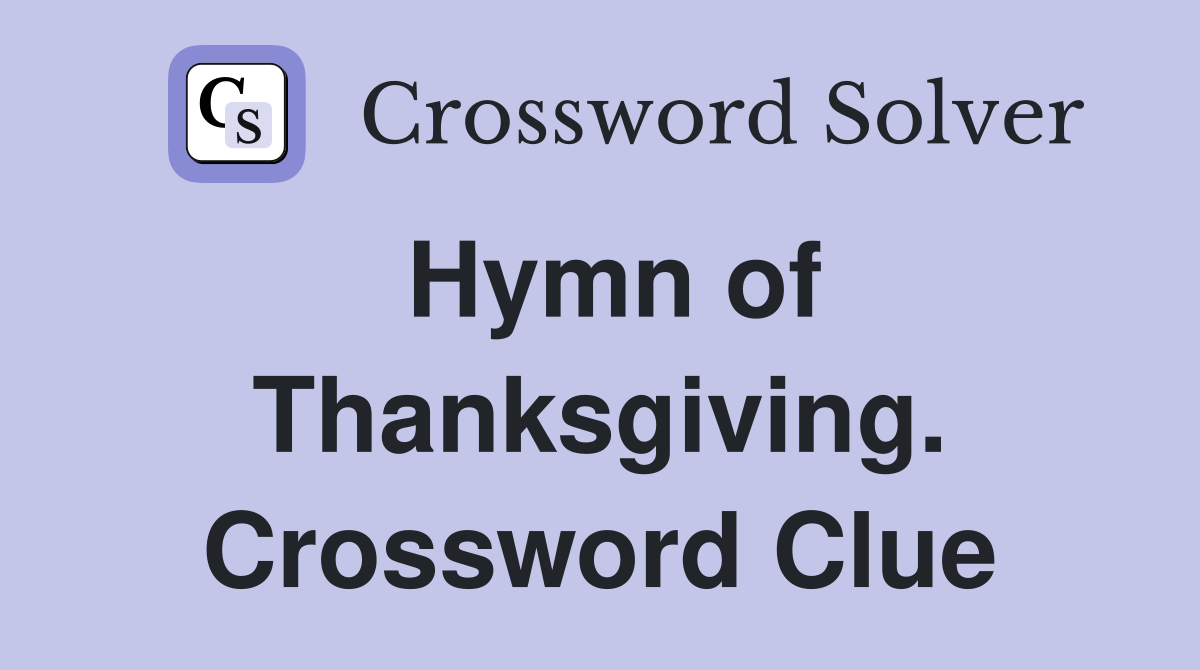 Hymn of Thanksgiving. Crossword Clue