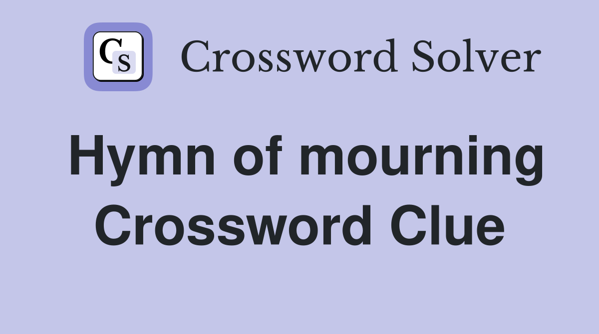 Hymn of mourning Crossword Clue