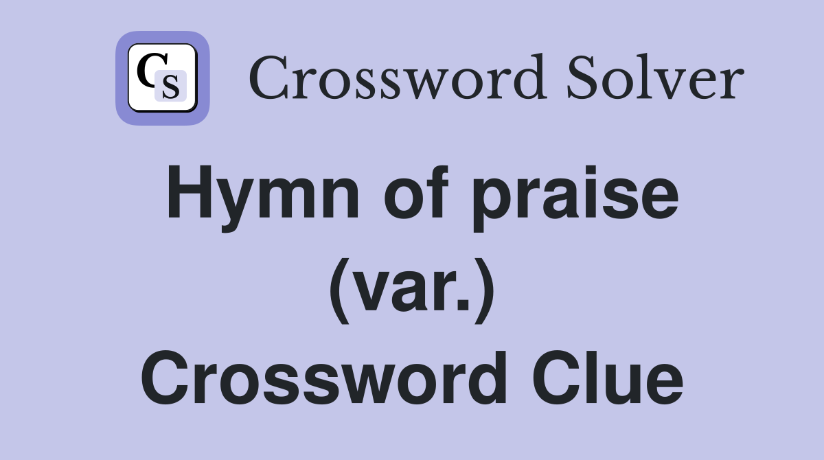 Hymn of praise (var.) Crossword Clue