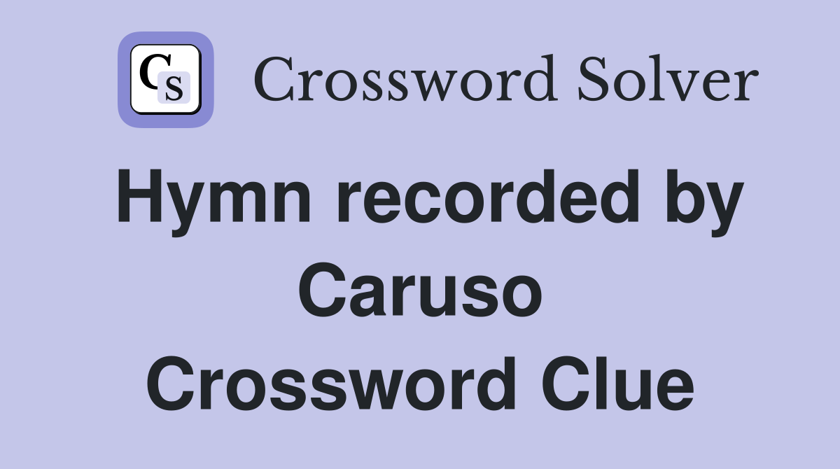 Hymn recorded by Caruso Crossword Clue