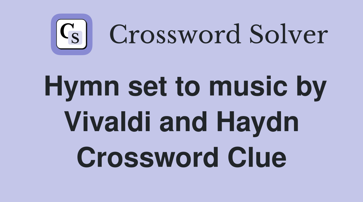 Hymn set to music by Vivaldi and Haydn Crossword Clue