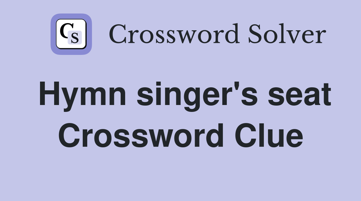 Hymn singer's seat Crossword Clue
