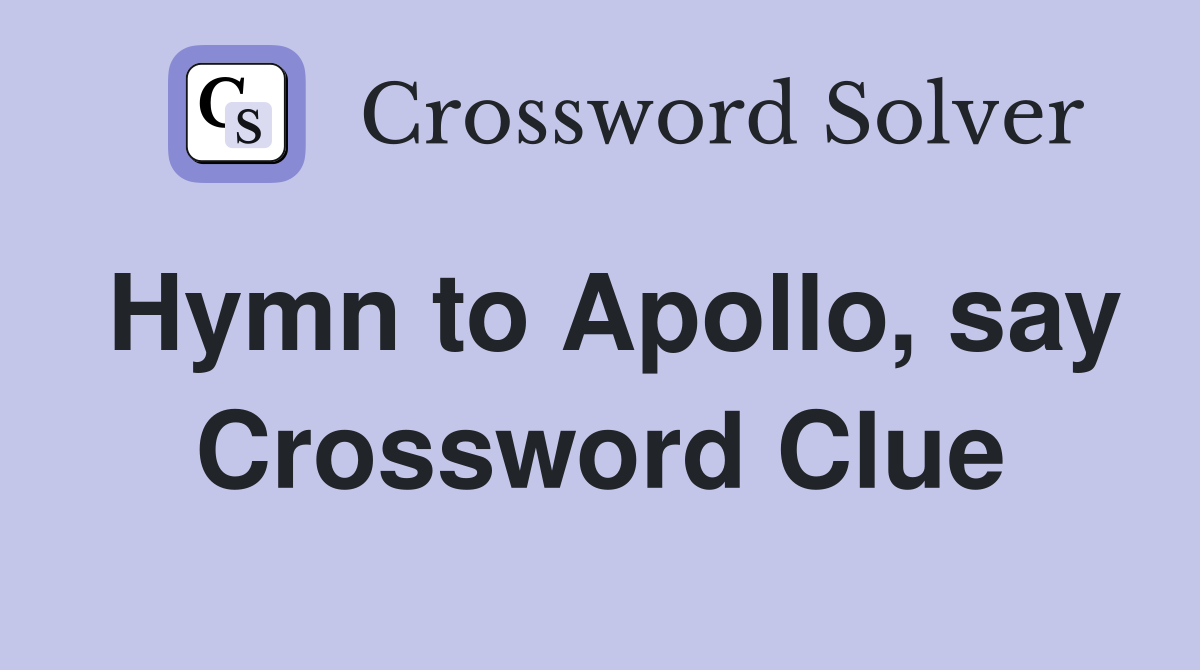 Hymn to Apollo, say Crossword Clue
