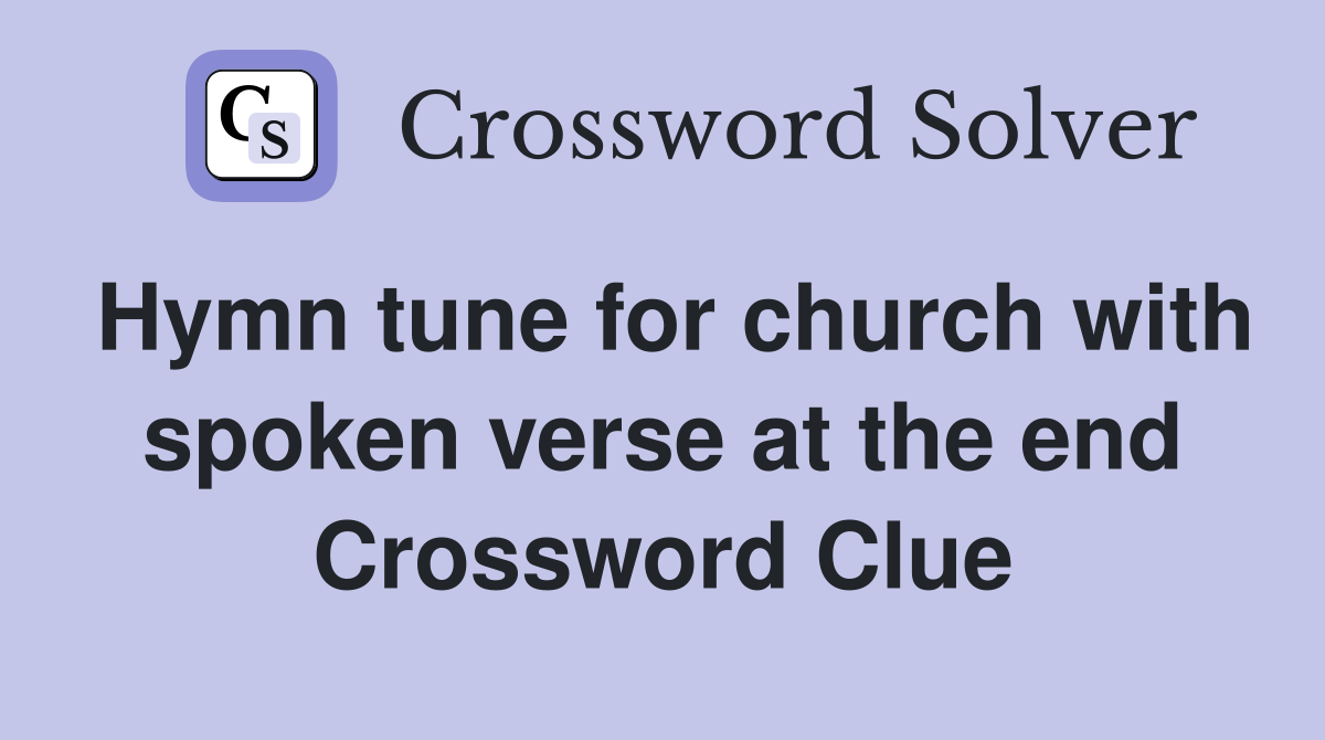 Hymn tune for church with spoken verse at the end Crossword Clue