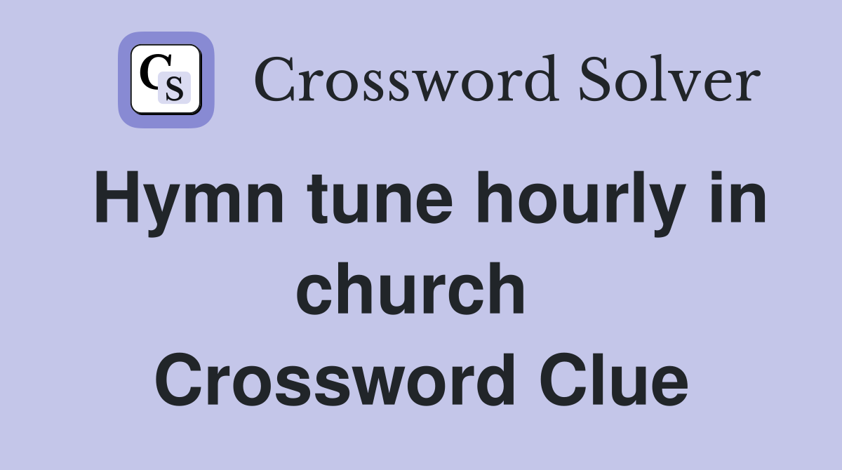 Hymn tune hourly in church  Crossword Clue