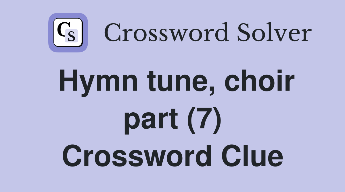 Hymn tune, choir part (7) Crossword Clue