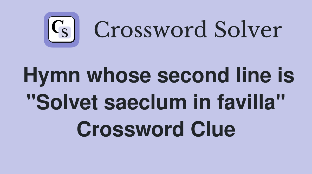 Hymn whose second line is "Solvet saeclum in favilla" Crossword Clue