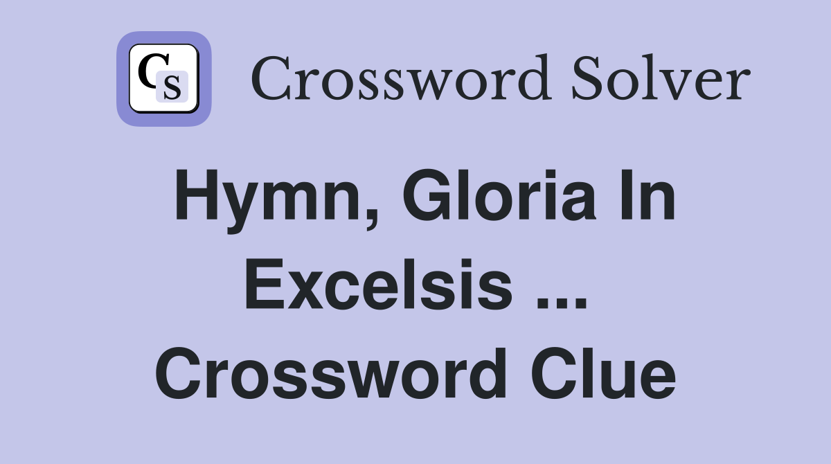 Hymn, Gloria In Excelsis ... Crossword Clue