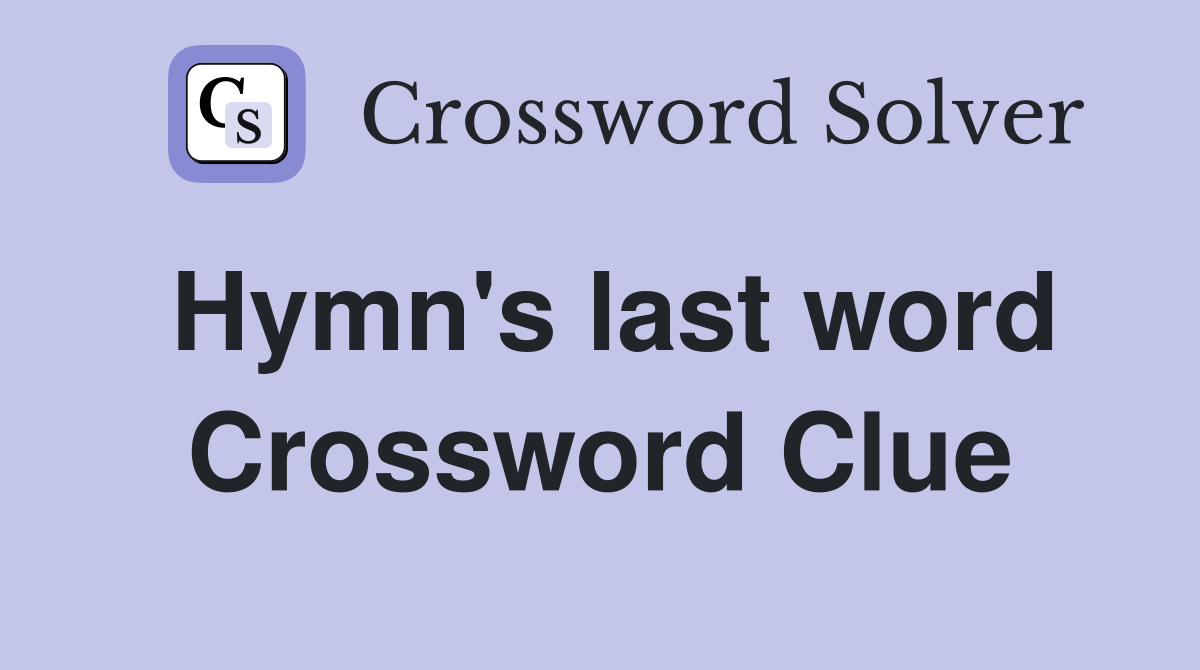 Hymn's last word Crossword Clue