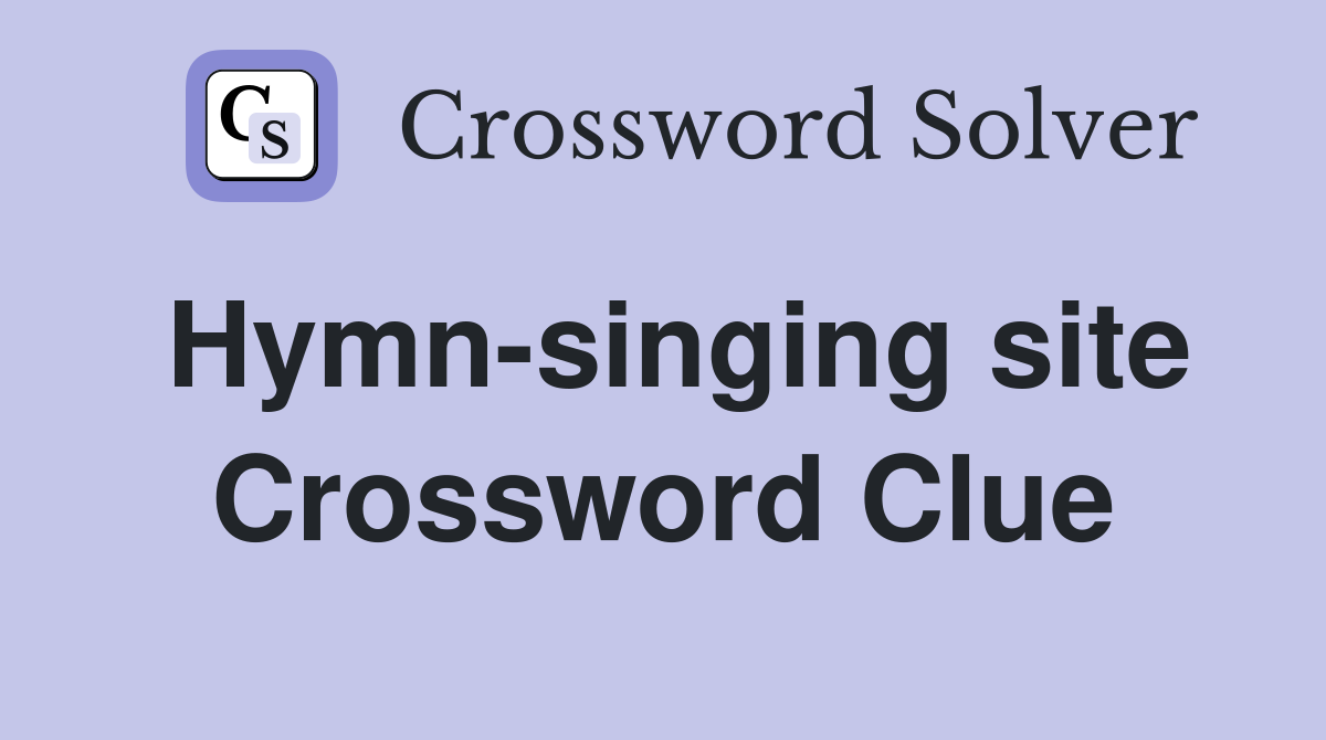 Hymn-singing site Crossword Clue