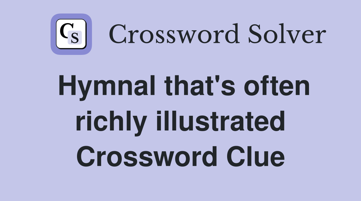 Hymnal that's often richly illustrated Crossword Clue