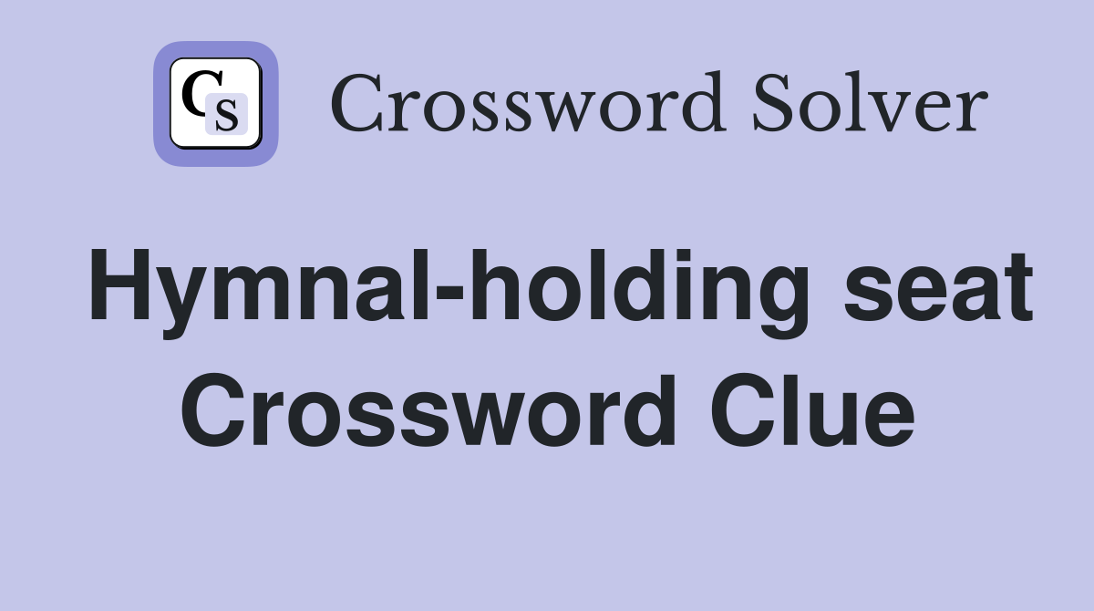 Hymnal-holding seat Crossword Clue