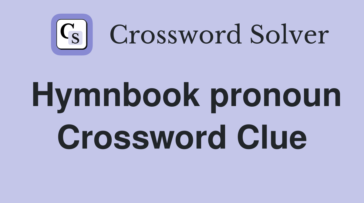 Hymnbook pronoun Crossword Clue