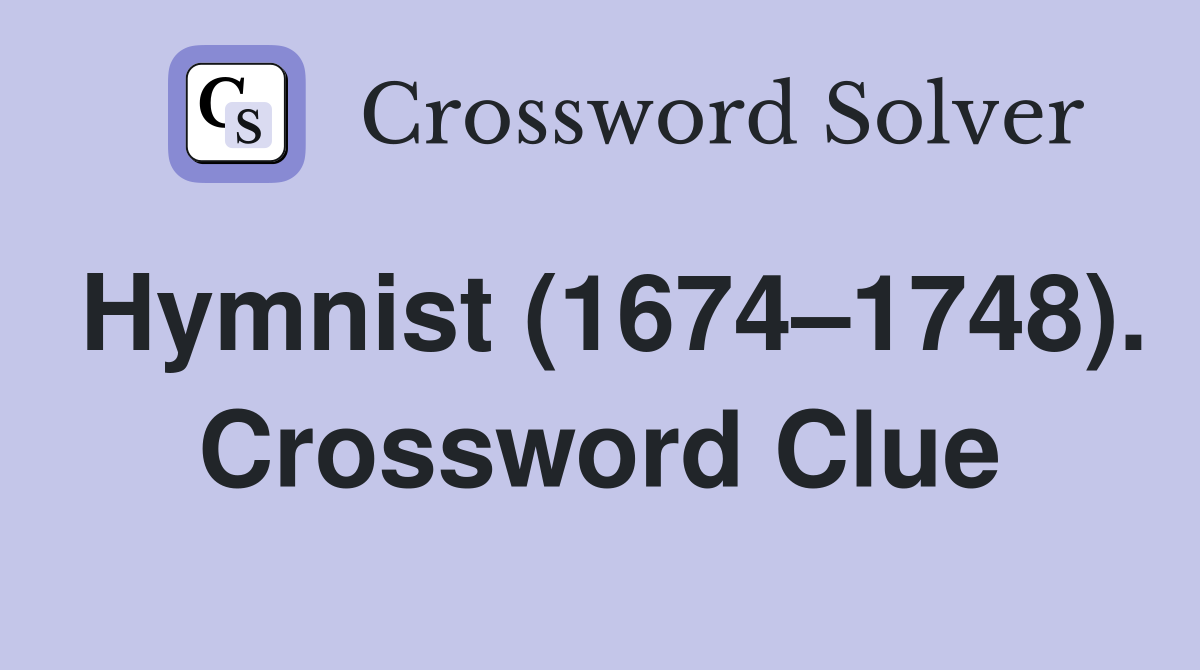 Hymnist (1674–1748). Crossword Clue