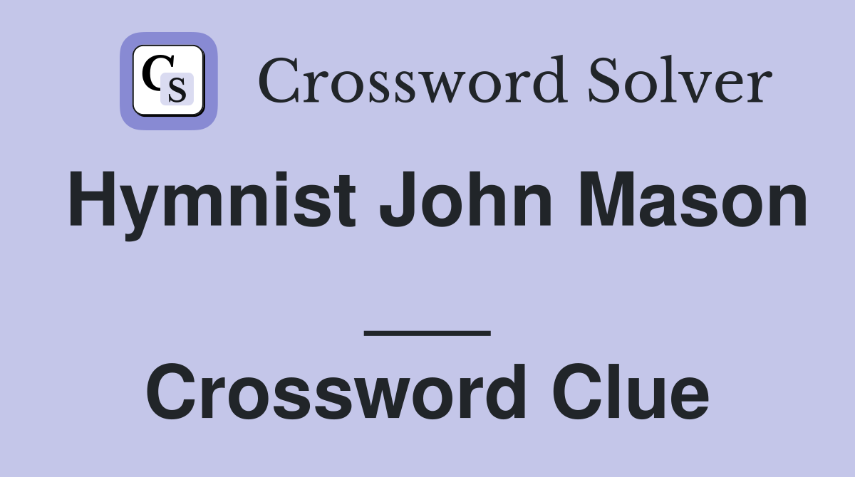Hymnist John Mason ___ Crossword Clue
