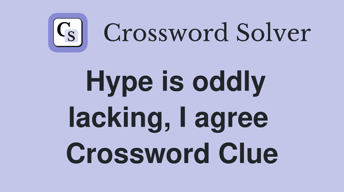 Hype is oddly lacking, I agree  Crossword Clue