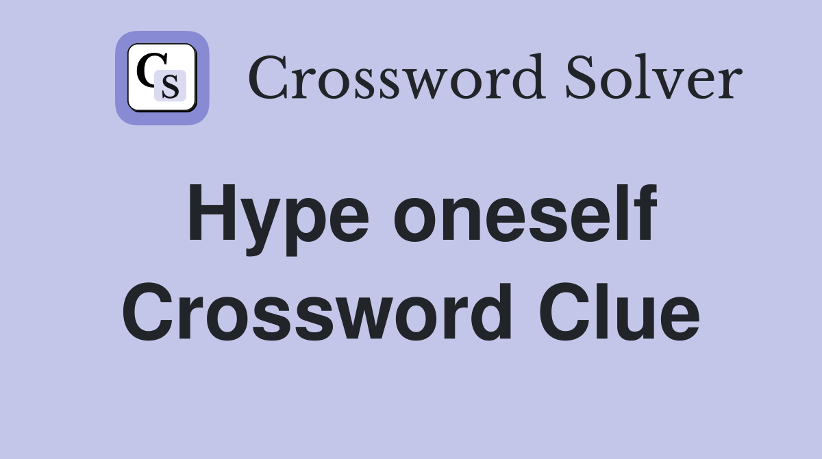 Hype oneself Crossword Clue
