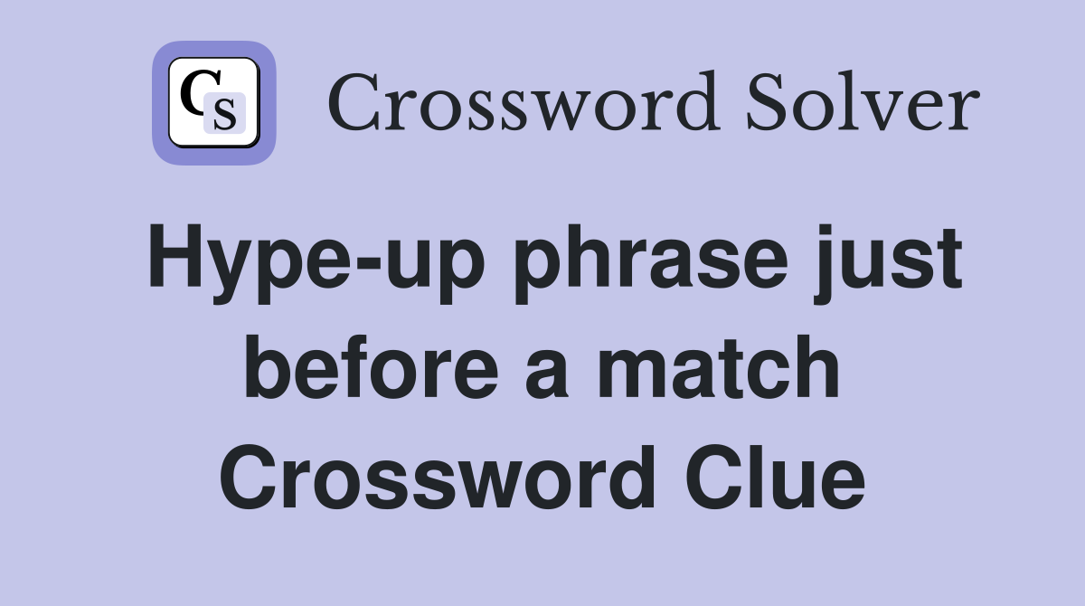 Hype-up phrase just before a match Crossword Clue