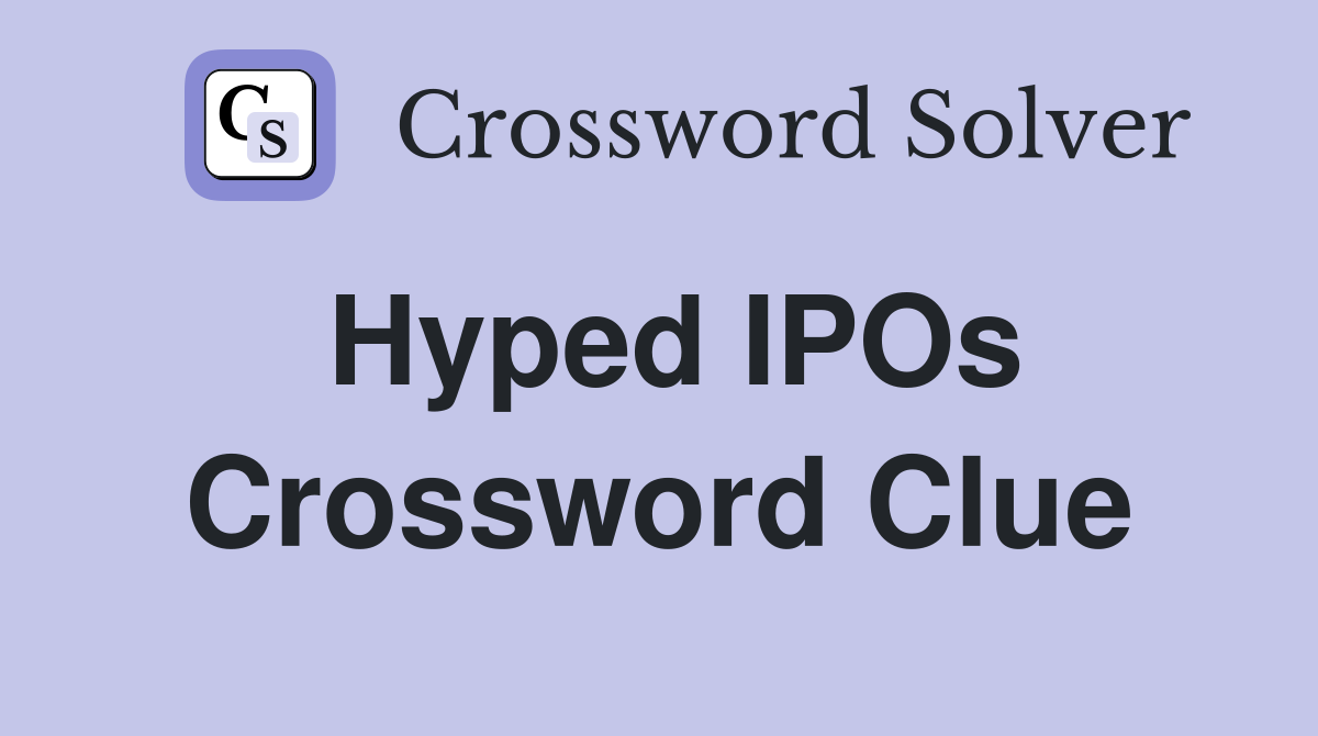 Hyped IPOs Crossword Clue