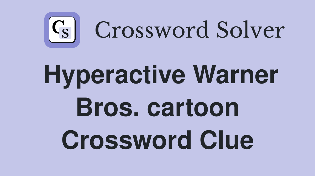 Hyperactive Warner Bros. cartoon Crossword Clue