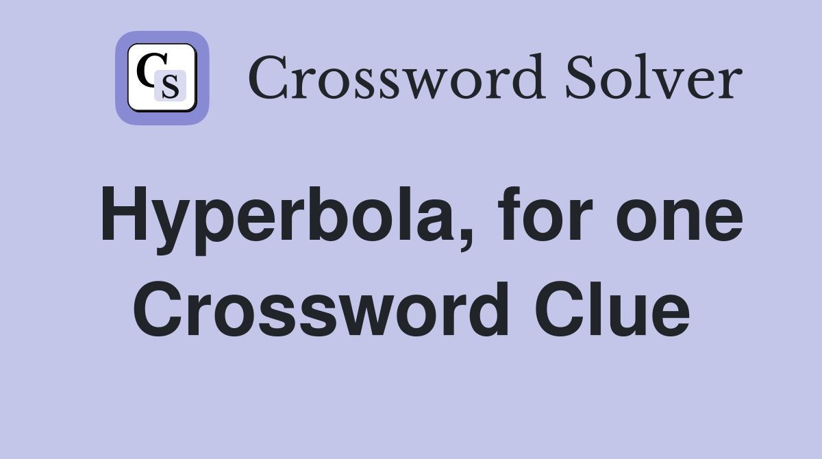 Hyperbola, for one Crossword Clue