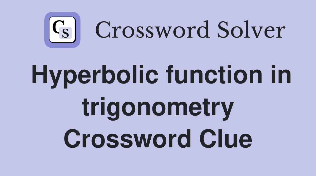 Hyperbolic function in trigonometry Crossword Clue